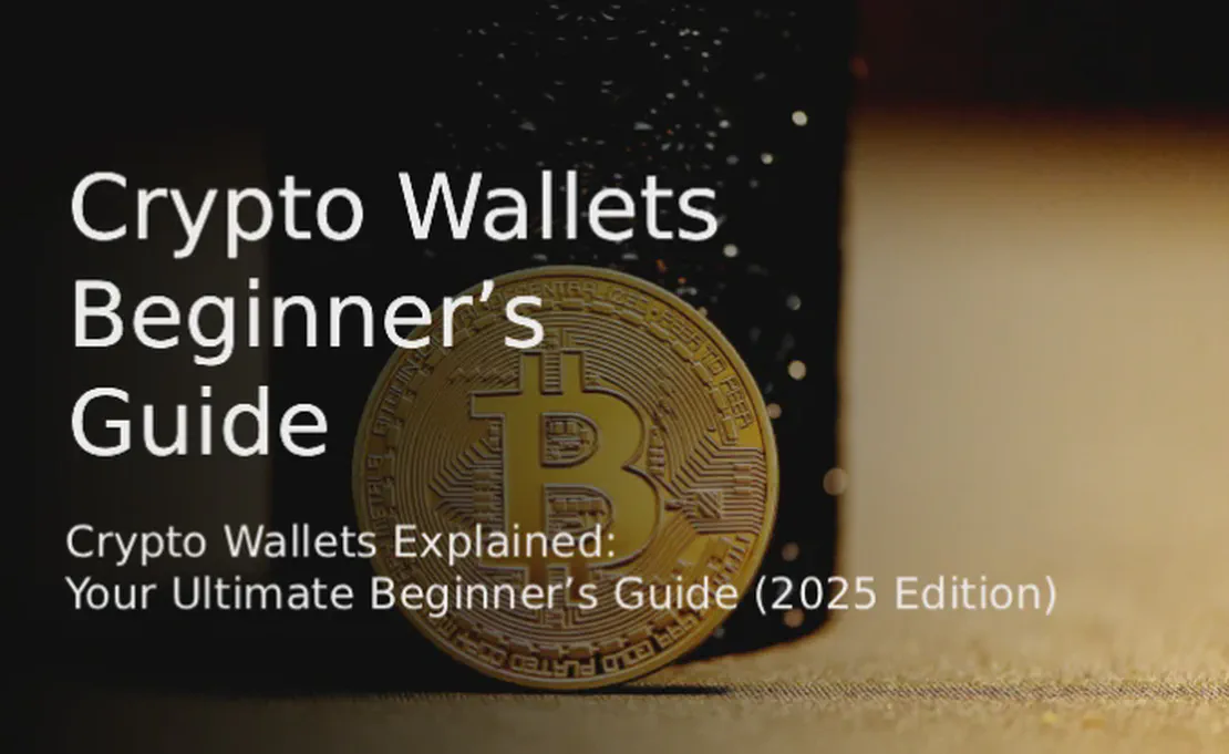 Crypto Wallets Explained: Your Ultimate Beginner’s Guide (2025 Edition)