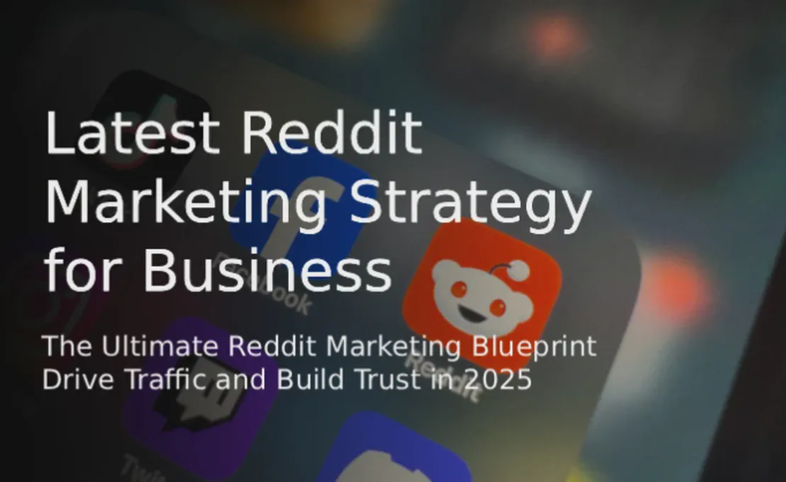 The Ultimate Reddit Marketing Blueprint: Drive Traffic and Build Trust in 2025