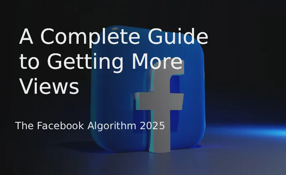 Алгоритм Facebook 2025: Полное руководство по увеличению просмотров