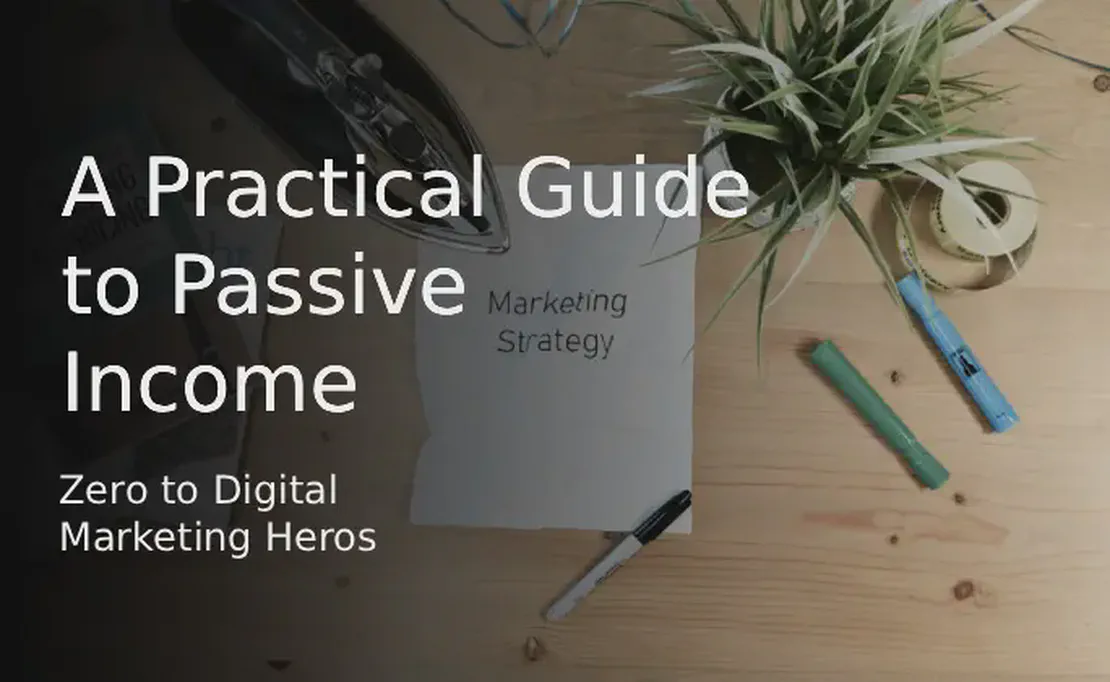 De Zero a Herói do Marketing Digital: Um Guia Prático para Renda Passiva