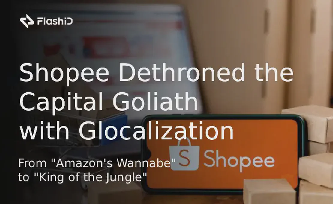 From "Amazon's Wannabe" to "King of the Jungle": How Shopee Dethroned the Capital Goliath with Glocalization