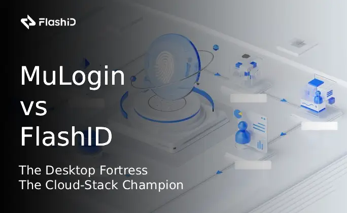 MuLogin vs. FlashID: The Ultimate Showdown in Multi-Account Management