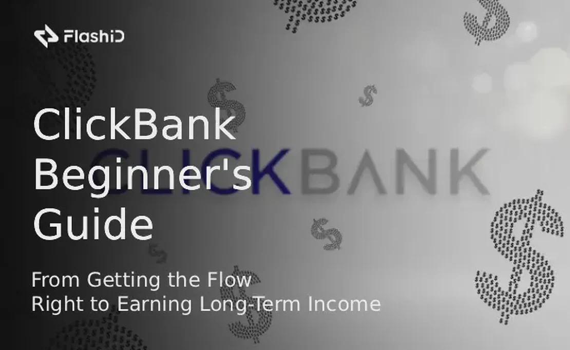 The 2025 ClickBank Beginner's Guide: From Getting the Flow Right to Earning Long-Term Income