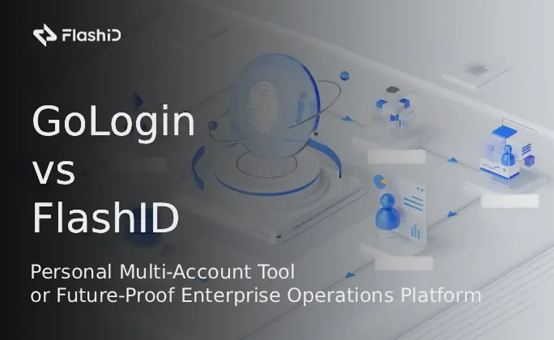 GoLogin vs. FlashID: The Personal Multi-Account Tool or the Future-Proof Enterprise Operations Platform