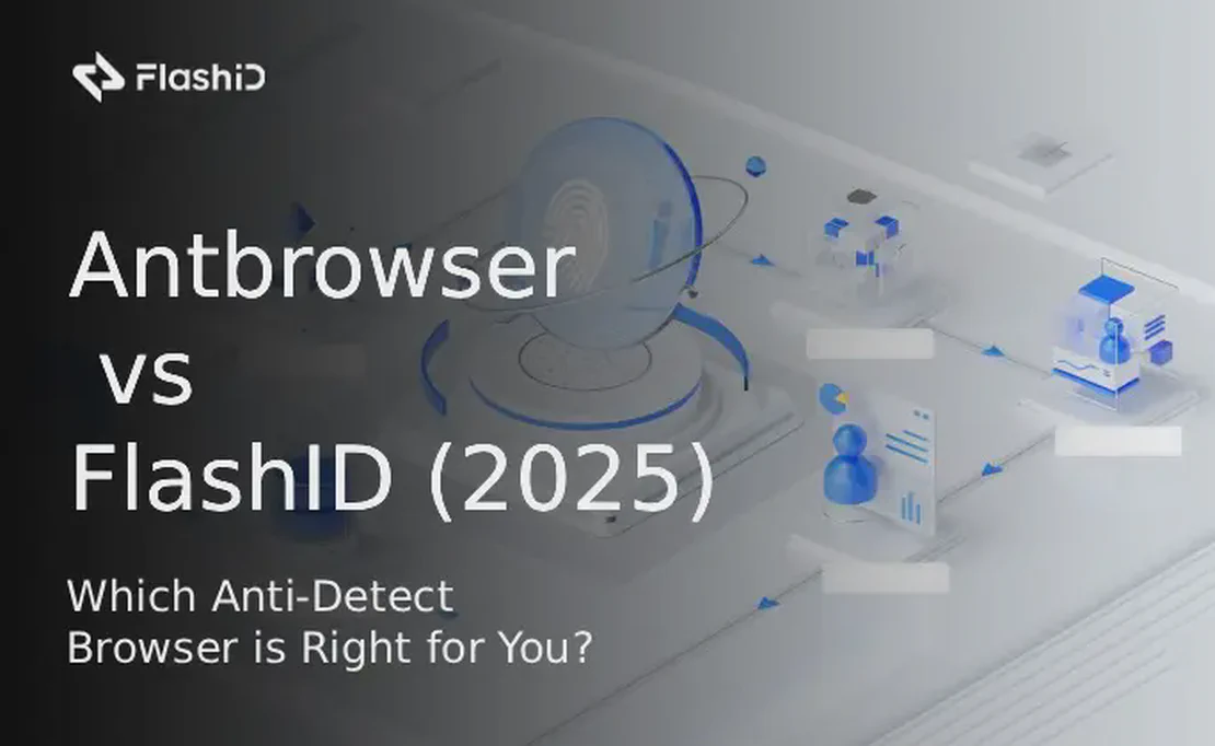 Antbrowser против FlashID (2025): Какой анти-детект браузер подходит вам?