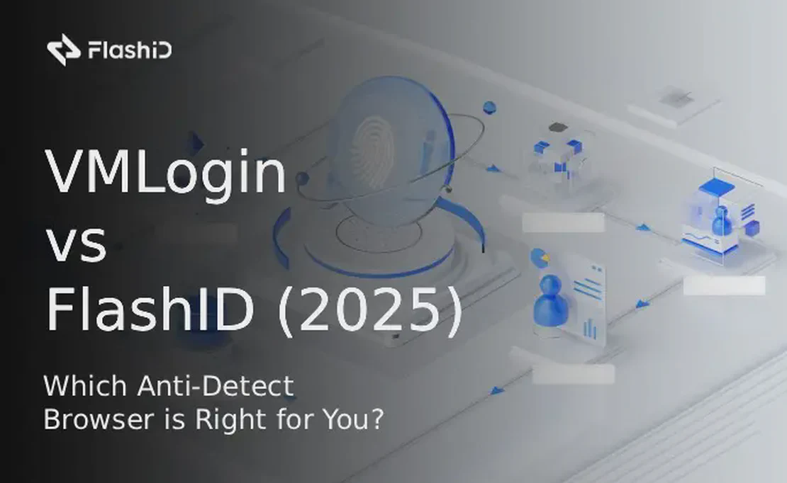 VMLogin против FlashID (2025): какой анти-обнаруживающий браузер подходит именно вам?