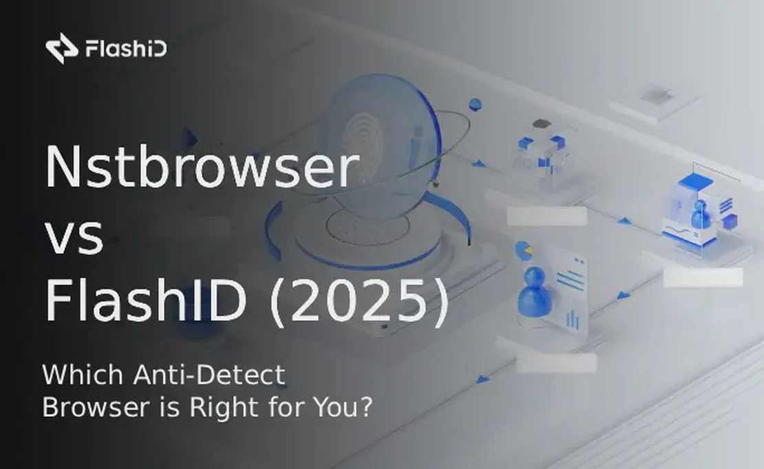 Nstbrowser проти FlashID (2025): Який браузер для анти-виявлення підходить саме вам?