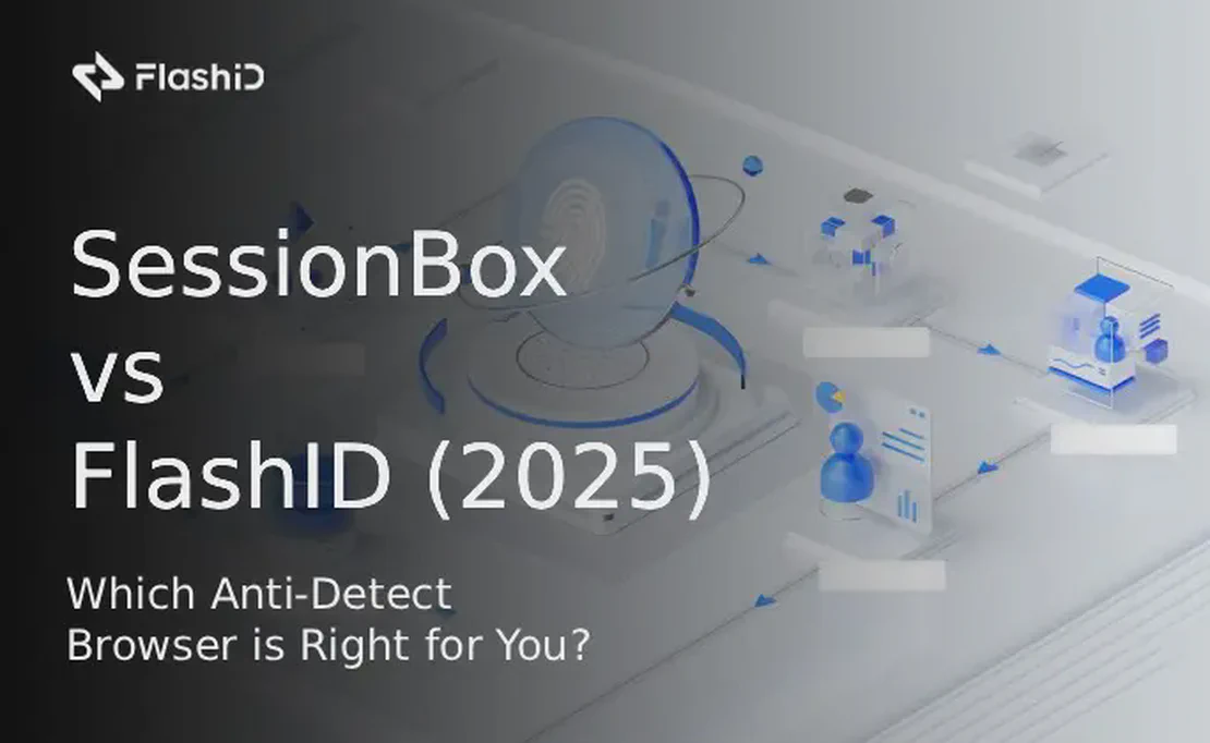 SessionBox проти FlashID (2025): Який антидетект-браузер обрати вам?