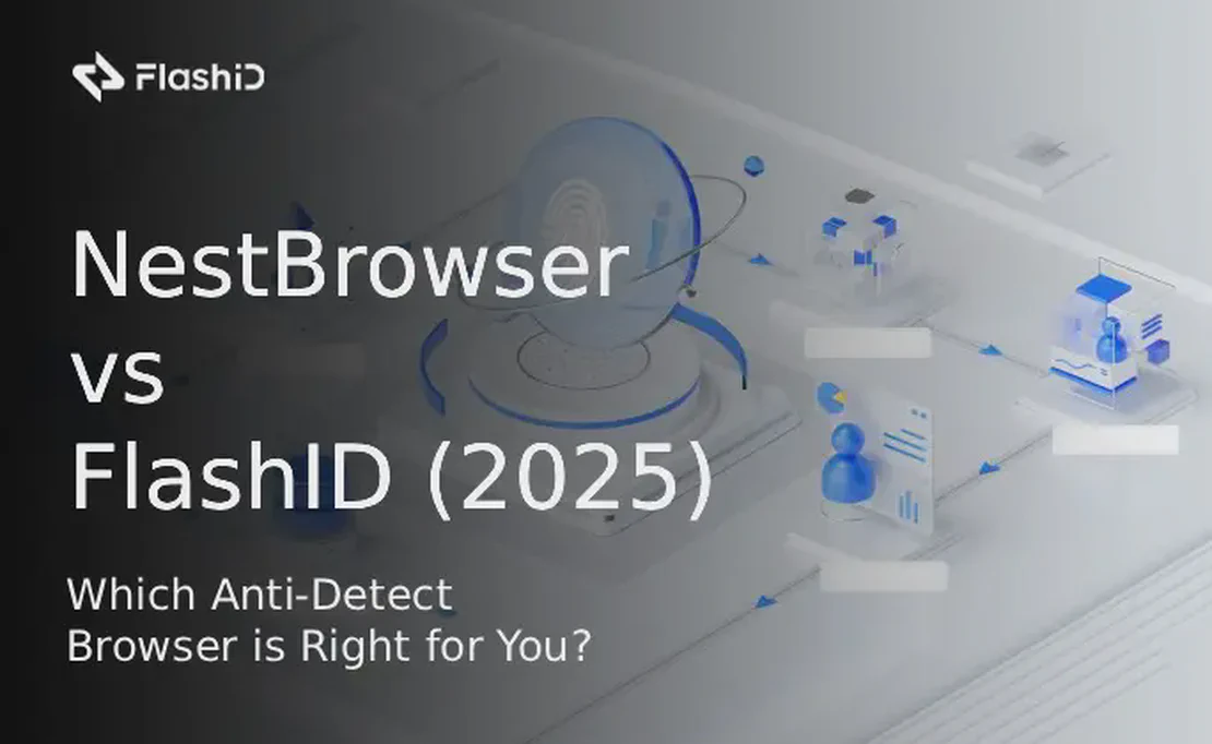 NestBrowser проти FlashID (2025): Який антидетект-браузер обрати для вас?