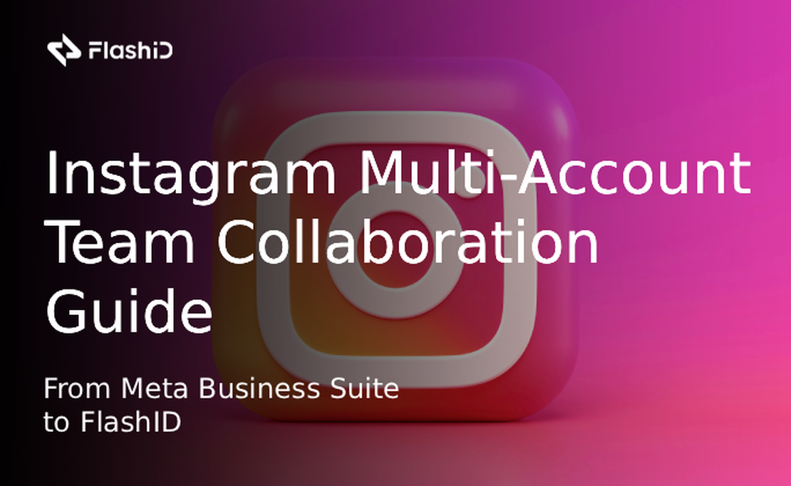 Instagram Multi-Account Team Collaboration Guide: From Meta Business Suite to FlashID