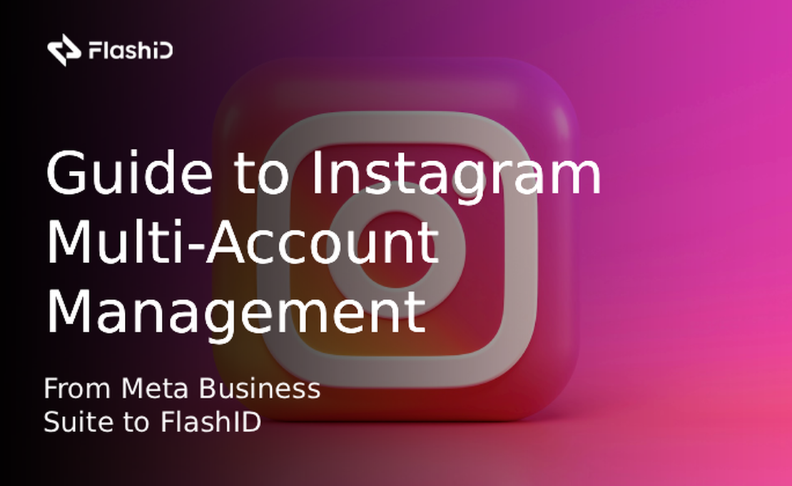 Instagram Multi-Account Team Collaboration Guide: From Meta Business Suite to FlashID