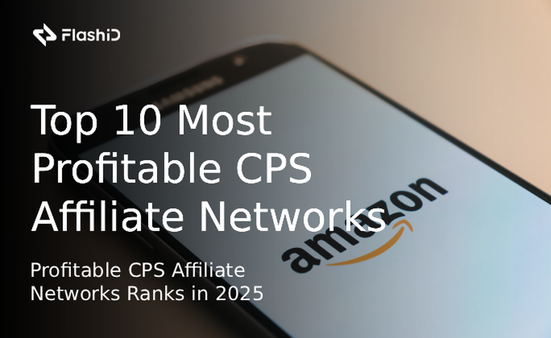 Top 10 Most Profitable CPS Affiliate Networks in 2025 (With Practical Scaling & Risk Control Guide)