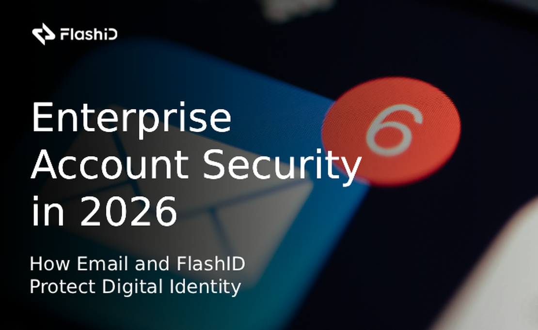 Enterprise Account Security in 2026: How Email and FlashID Protect Digital Identity