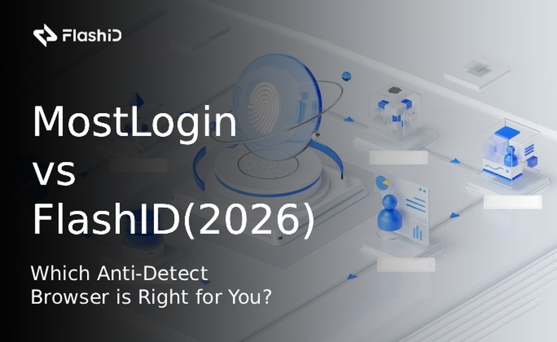MostLogin 与 FlashID(2026)对比：哪款反检测浏览器更适合你？