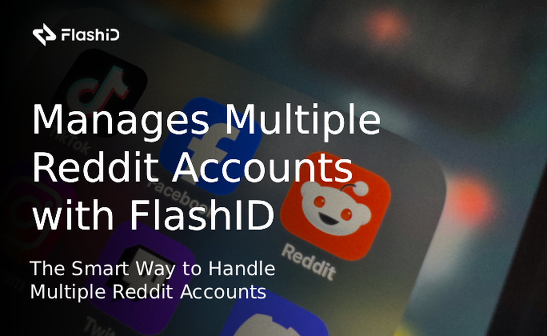解决 Reddit 挑战：FlashID 如何安全合规管理多个账户