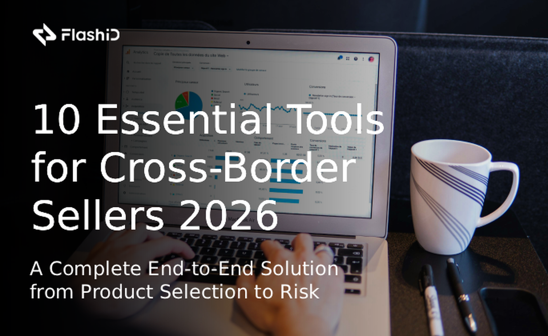 The 10 Must-Have Tools for Cross-Border Sellers in 2026: A Complete End-to-End Solution from Product Selection to Risk Control