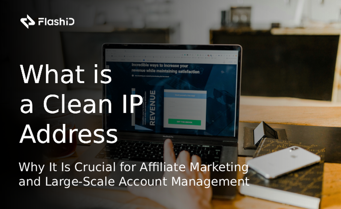Что такое чистый IP и почему он критически важен для партнёрского маркетинга и крупномасштабного управления аккаунтами