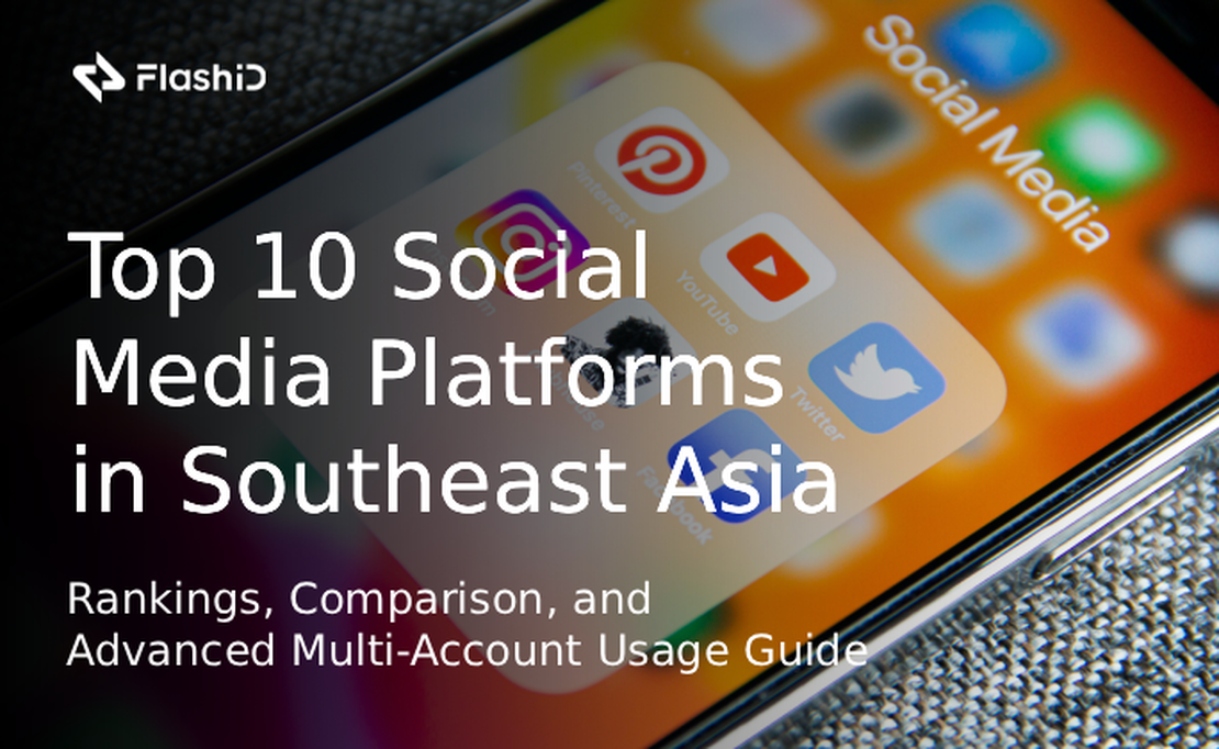 Top 10 Most Popular Social Media Platforms in Southeast Asia : Rankings, Comparison, and Advanced Multi-Account Usage Guide