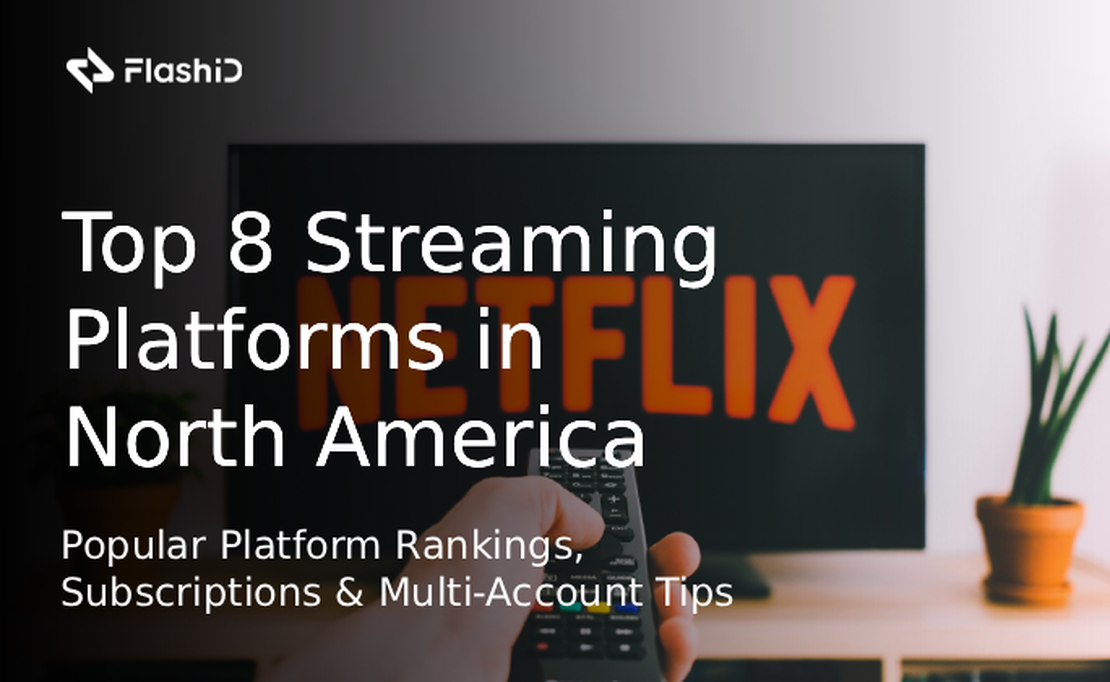 Top 8 Nền Tảng Phát Trực Tuyến Hàng Đầu Tại Bắc Mỹ: Xếp Hạng Nền Tảng Phổ Biến, Gói Đăng Ký & Mẹo Quản Lý Nhiều Tài Khoản
