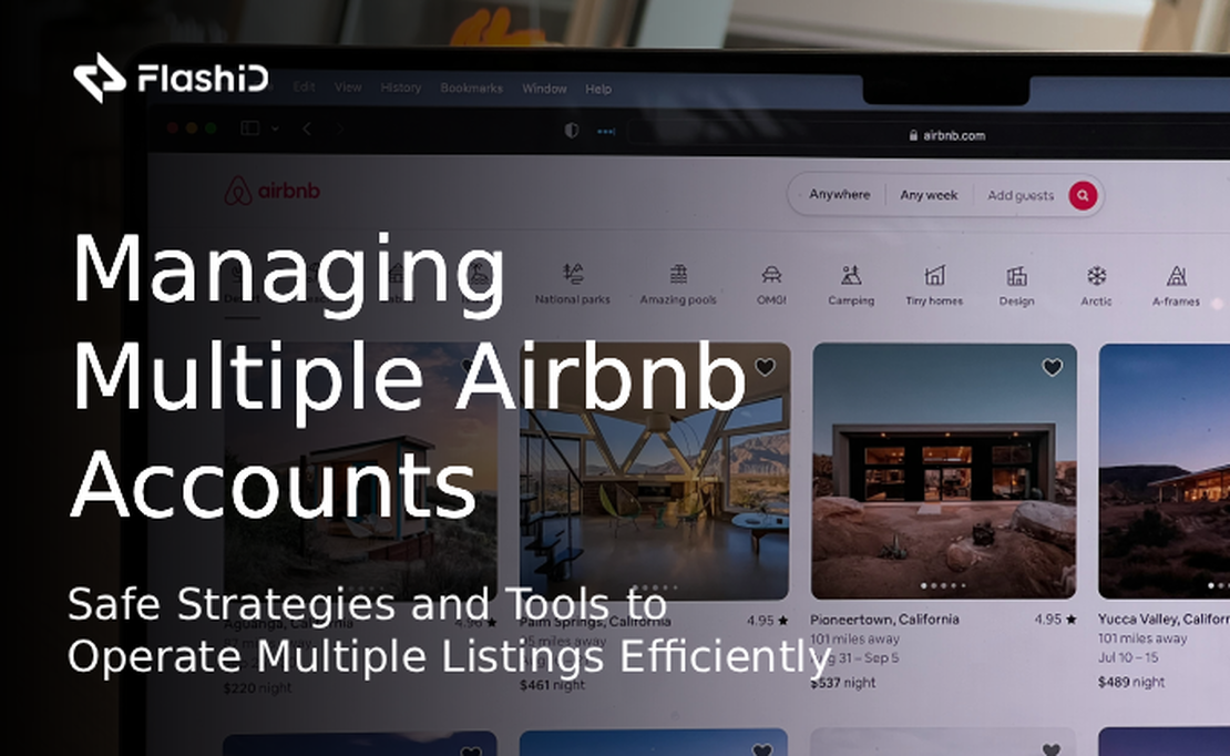 Hướng Dẫn Tối Ưu Để Quản Lý Nhiều Tài Khoản Airbnb: Chiến Lược An Toàn Và Công Cụ Để Vận Hành Nhiều Danh Sách Hiệu Quả