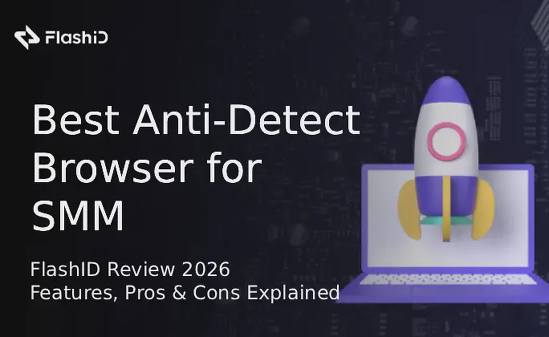 FlashID 2026 Review: Best Anti-Detect Browser for Managing Multiple Accounts at Scale