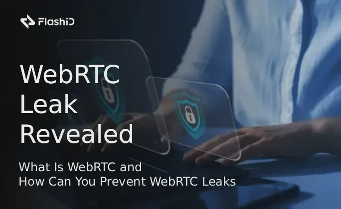 Розкриваємо WebRTC: Що таке WebRTC та як запобігти витокам WebRTC?