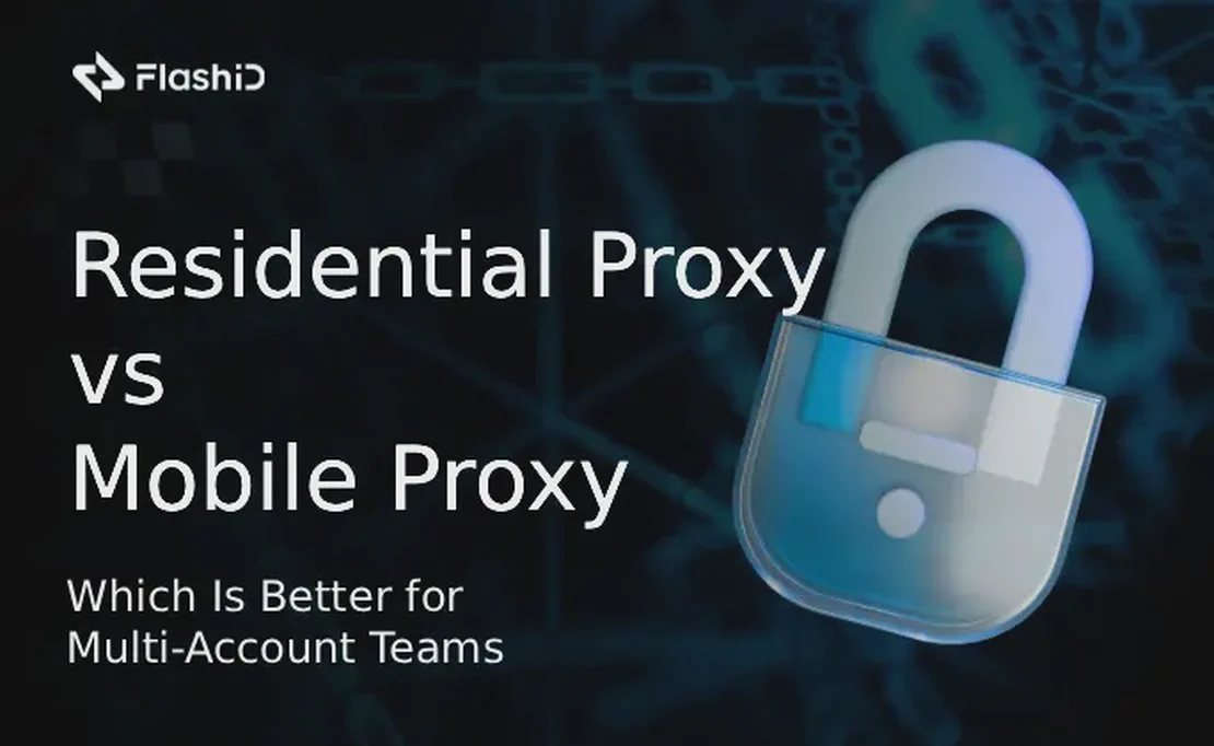 Residential Proxy vs Mobile Proxy: Which Is Better for Multi-Account Teams?