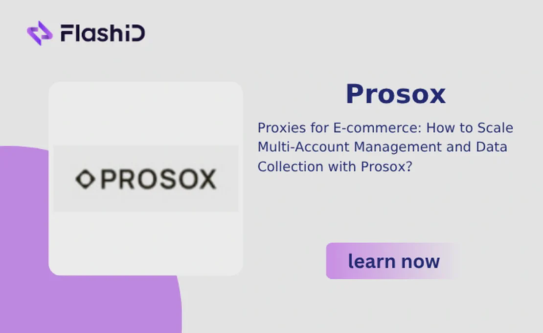 电商代理指南:利用 Prosox 实现多账号管理与数据抓取的规模化