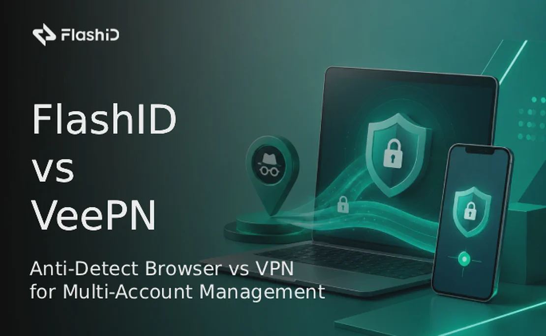 FlashID против VeePN: Антидетект-браузер против VPN для управления несколькими аккаунтами