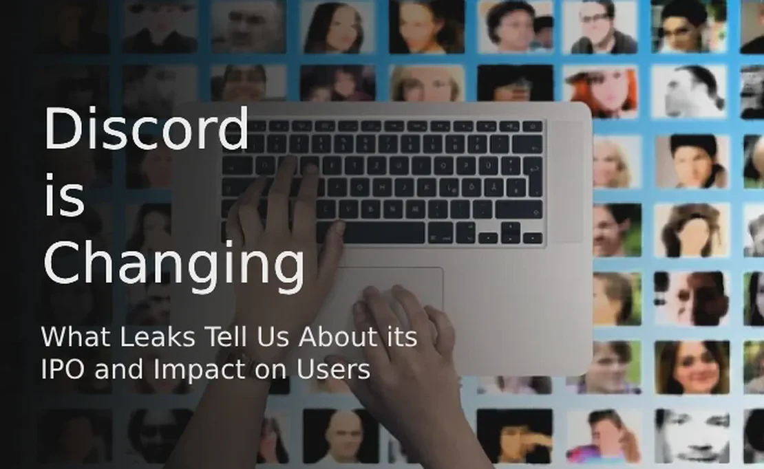 Discord is Changing: What Leaks Tell Us About its IPO and Impact on Users