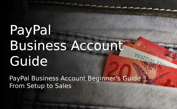 PayPal Business Account Beginner's Guide 2025: From Setup to Sales