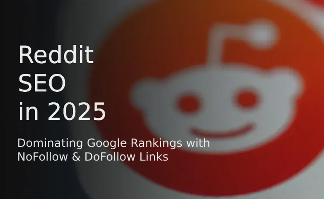 Reddit SEO in 2025: Dominating Google Rankings with NoFollow & DoFollow Links