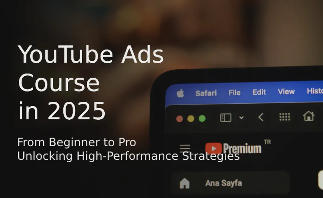 The Ultimate 2025 YouTube Ads Course: From Beginner to Pro, Unlocking High-Performance Strategies